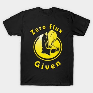 zero flux given,Funny Welding Gift golding T-Shirt